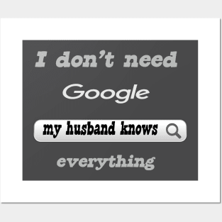I Don't Need Google My Husband Knows Everything Posters and Art